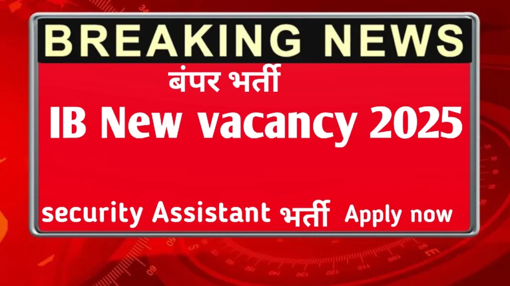 IB intelligence Bureau New Vacancy 2025